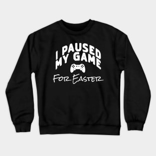 I Paused My Game For Easter Crewneck Sweatshirt